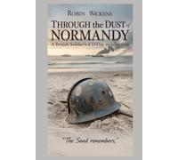 Through the Dust of Normandy: A British Soldier's D-Day Recollection