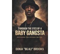 Through The Eyes Of A Baby Gangsta: Divulging The Untold Truths