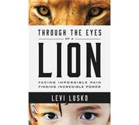 Through The Eyes Of A Lion: Facing Impossible Pain, Finding Incredible Power (Paperback) Levi Lusko, (Auteur)