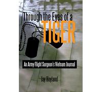 Through the Eyes of a Tiger: An Army Flight Surgeons Vietnam Journal