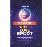 THROUGH THE EYES OF A TRUE FAN: Why I Love EPCOT -Stories, Atmosphere, Hidden Details, and the Magic Fans Feel