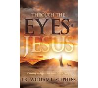 Through the Eyes of Jesus: Coming to Appreciate Jesus More Fully