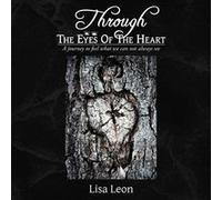 Through The Eyes Of The Heart A journey to feel what we can not always see - Lisa Leon - Author Solutions Inc - Livre en Anglais Lisa LeonLisa Leon (Auteur)