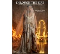 Through the Fire: A Story of Pain, Purpose and Perseverance
