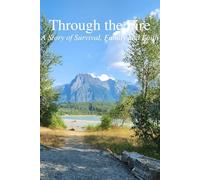 Through the Fire - A Story of Survival, Family and Faith