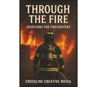 Through the Fire: Devotions for Firefighters: Faith, Brotherhood, and Courage When the Heat Is On | Devotionals for Firefighters and First Responders