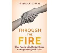 Through the Fire How People with Mental Illness Are Empowering Each Other - Fredrick E. Vars - Prometheus - ebook (ePub) - Livre