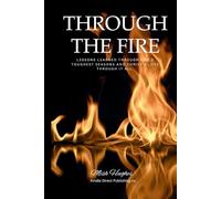 Through The Fire: Lessons learned through life's toughest seasons and Christ’s love through it all.