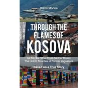 Through the Flames of Kosova: As Told by Nëna Xhylë (Mother Rosie) The Untold Atrocities of Former Yugoslavia Based on a True Story