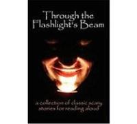 Through the Flashlights Beam: A Collection of Classic Scary Stories for Reading Aloud Poe, Edgar Allan, Stoker, Bram, Mary, Shelley (Auteur)