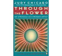 Through the Flower: My Struggle as a Woman Artist