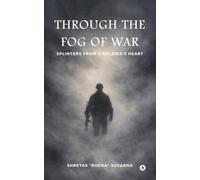 Through the Fog of War: Splinters from a Soldier's Heart