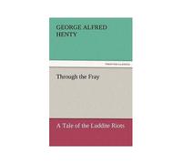Through The Fray A Tale Of The Luddite Riots