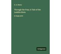 Through the Fray; A Tale of the Luddite Riots: in large print