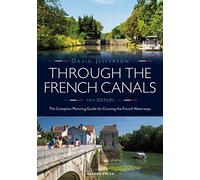 Through the French Canals: The Complete Planning Guide to Cruising the French Waterways