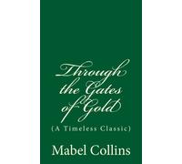 Through the Gates of Gold (A Timeless Classic): By Mabel Collins