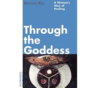 Through the Goddess: A Woman's Way of Healing