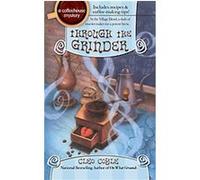 Through The Grinder, A Coffee House Mystery Cleo Coyle (Auteur)