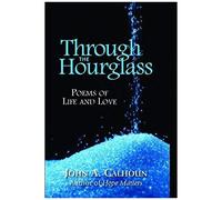 Through The Hourglass: Poems Of Life And Love