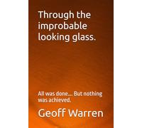 Through the improbabable looking glass.: All was done…. But nothing was achieved.