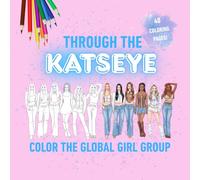 THROUGH THE KATSEYE Coloring Book with 40 Pages of Screen-Free Creative Fun - Color the Global Girl Group: A Calm Quiet Time Activity for Independent Play and Thoughtful No Screen Gift for Kids