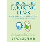 Through the Looking Glass: Diagnosing and Treating Long Covid Using the Perrin Technique