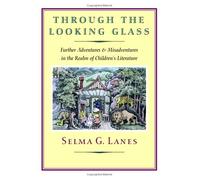Through the Looking Glass: Further Adventures & Misadventures in the Realm of Children's Literature