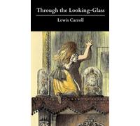 Through the Looking-Glass: The Original & Unabridged 1871 Edition of This Classic Children’s Adventure Book! (Annotated)