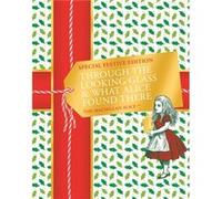 Through the Lookingglass and What Alice Found There Festive Edition by Lewis Carroll Lewis Carroll (Auteur)