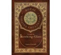 Through the LookingGlass Royal Collectors Edition Illustrated Case Laminate Hardcover with Jacket by Lewis Carroll Lewis Carroll (Auteur)