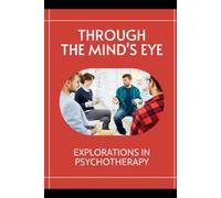Through the Mind's Eye: Explorations in Psychotherapy