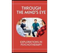 Through the Mind's Eye: Explorations in Psychotherapy