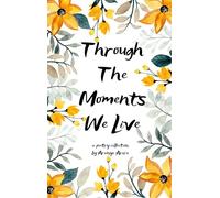 Through The Moments We Live - Memories and Experiences