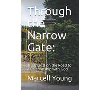Through the Narrow Gate:: A Signpost on the Road to a Relationship with God