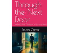 Through the Next Door: Parenting Adult Children in a Changing World