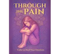 Through the Pain: Color to Heal Your Emotions