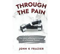 Through The Pain: The Silent Suffering & Triumph Of A Personal Trainer!
