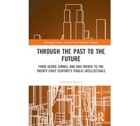 Through the Past to the Future: From Georg Simmel and Max Weber to the Twenty-first Century’s Public Intellectuals