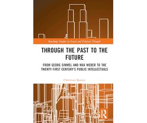 Through the Past to the Future: From Georg Simmel and Max Weber to the Twenty-first Century’s Public Intellectuals