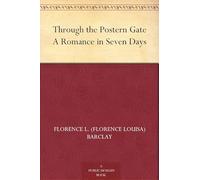 Through the Postern Gate: A Romance in Seven Days