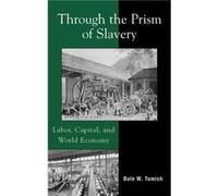 Through the Prism of Slavery by Dale W. Tomich Dale W. Tomich (Auteur)