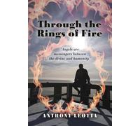 Through the rings of fire "Angels are messengers between the divine and humanity." - Anthony Leotta - BookBaby - ebook (ePub) - Livre