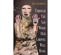 Through The Sad Wood Our Corpses Will Hang