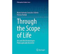 Through the Scope of Life: Art and Biotechnologies Philosophically Revisited