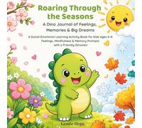 Through the Seasons: A Dino Journal of Feelings, Memories & Big Dreams | A Social-Emotional Learning Activity Book for Kids Ages 4-8 with Mood Check-Ins, Mindfulness & Memory Prompts