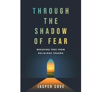 Through the Shadow of Fear: Breaking Free from Religious Trauma