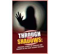 Through The Shadows: Personal Stories Of Courage And Triumph In The Fight Against HIV/AIDS