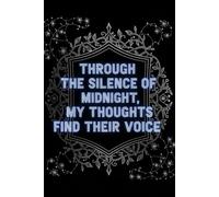 Through The Silence of Midnight, My Thoughts Find Their Voice: 120+ Blank Black Pages Journal for White, Gold & Metallic Gel Pens - Creative Writing, ... Paper Notebook for Reflective Journaling