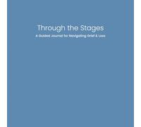 Through the Stages: A Guided Journal for Navigating Grief and Loss