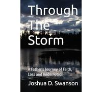 Through The Storm: A Father's Journey of Faith, Loss and Redemption